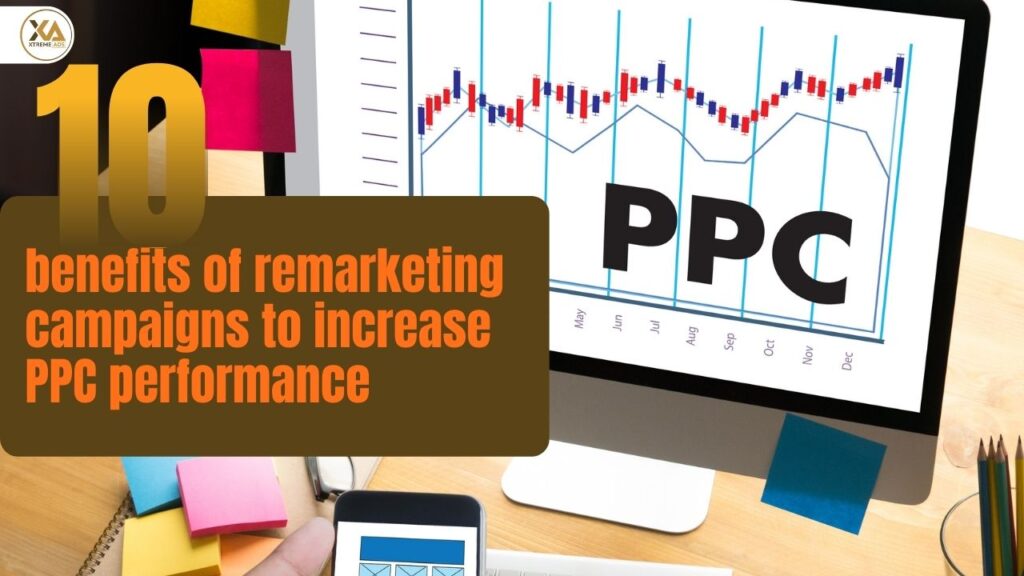 10 benefits of remarketing campaigns to increase PPC performance