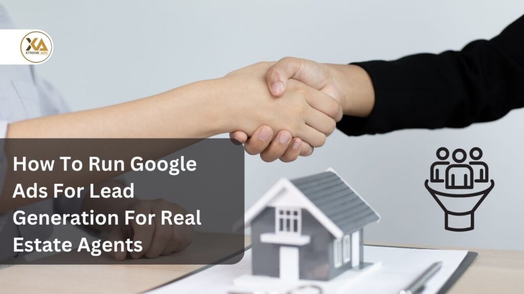 How To Run Google Ads For Lead Generation For Real Estate Agents